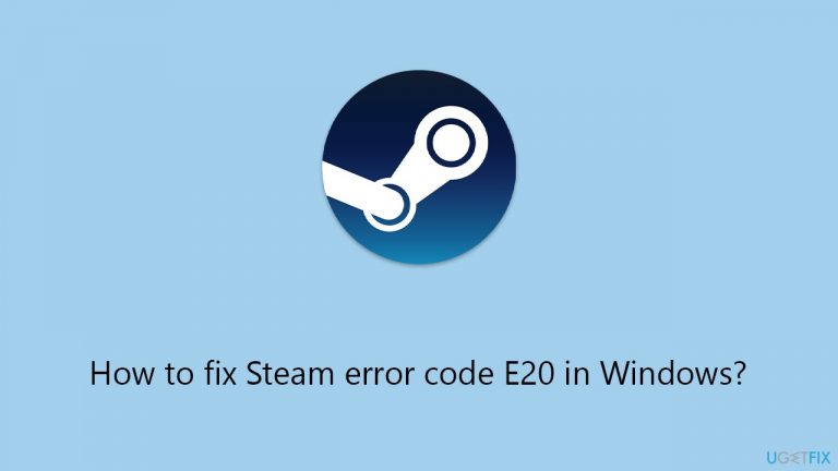 How to fix Steam error code E20 in Windows?