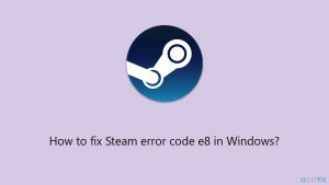How to fix steam error code e8 in windows