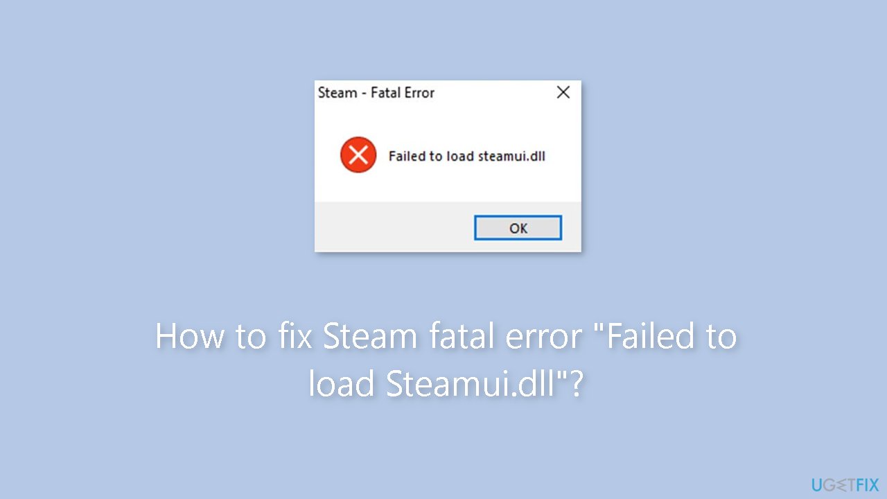 How to fix Steam fatal error Failed to load Steamui.dll