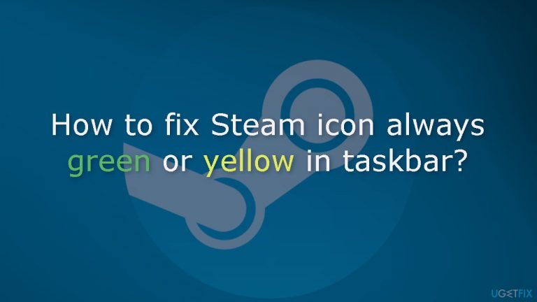 How to fix Steam icon always green or yellow in taskbar?