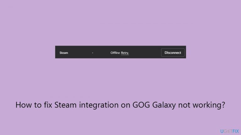 How to fix Steam integration on GOG Galaxy not working?