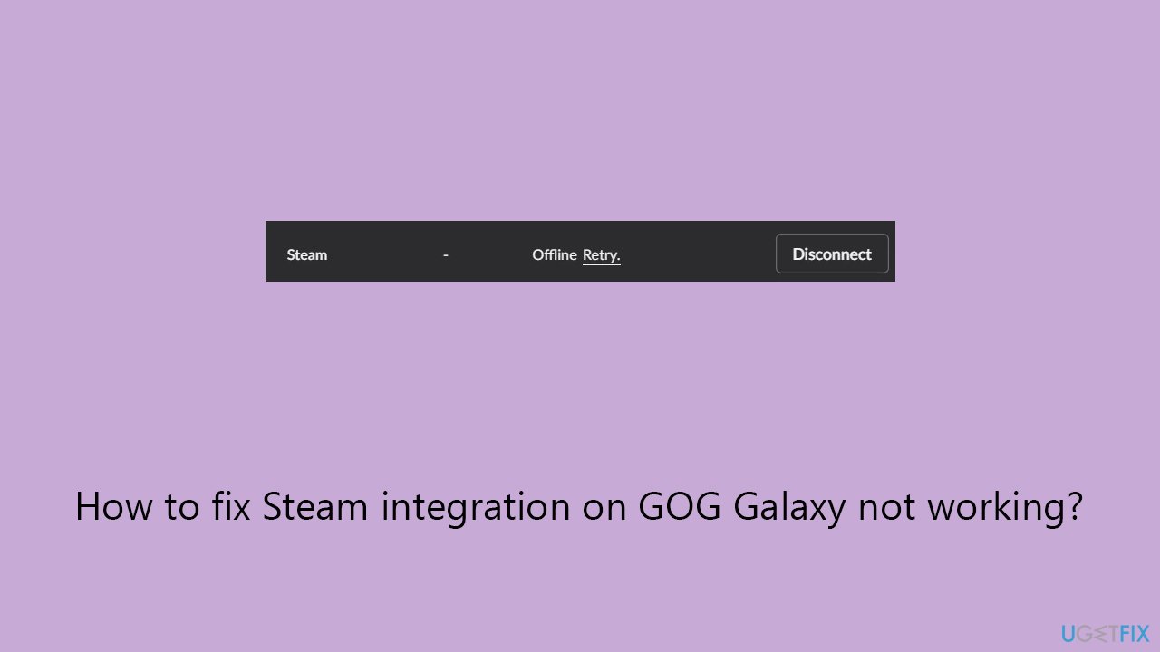 How to fix Steam integration on GOG Galaxy not working?