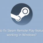 How to fix steam remote play feature not working in windows