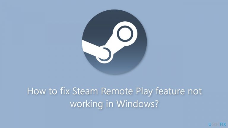 How to fix Steam Remote Play feature not working in Windows
