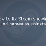 How to fix steam showing installed games as uninstalled
