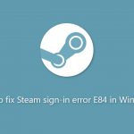 How to fix steam sign in error e84 in windows