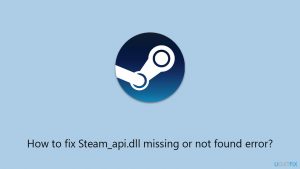 How to fix steam api dll missing or not found error