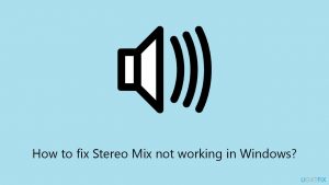 How to fix stereo mix not working in windows