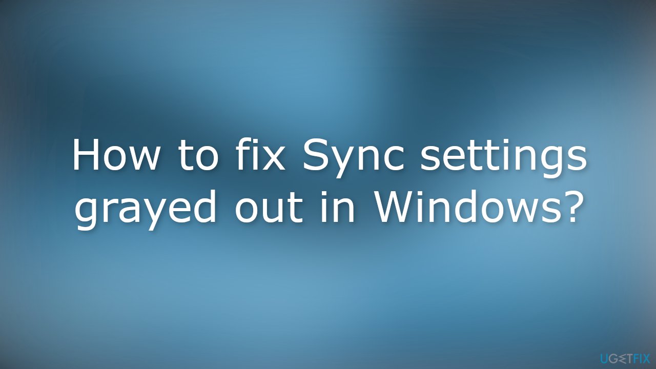 How to fix Sync settings grayed out in Windows
