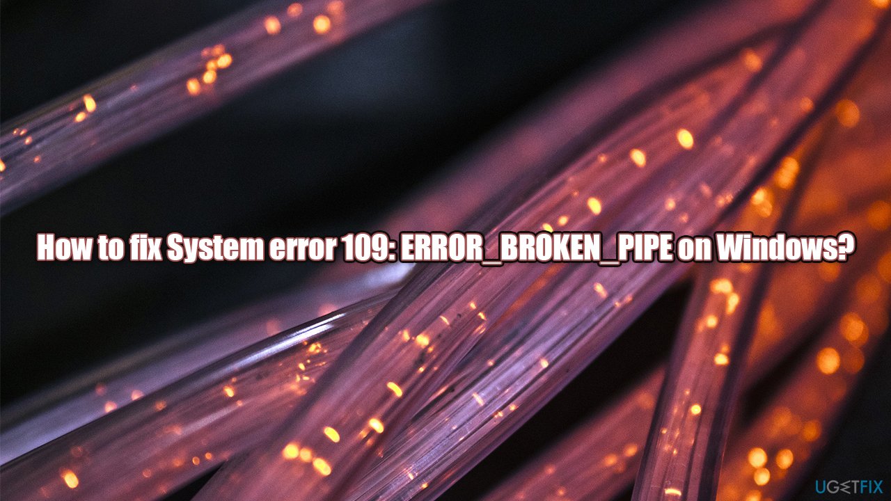 How to fix System error 109: ERROR_BROKEN_PIPE on Windows?