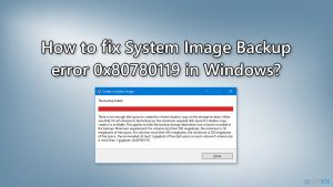 How to fix System Image Backup error 0x80780119 in Windows?