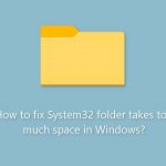 How to fix system32 folder takes too much space in windows