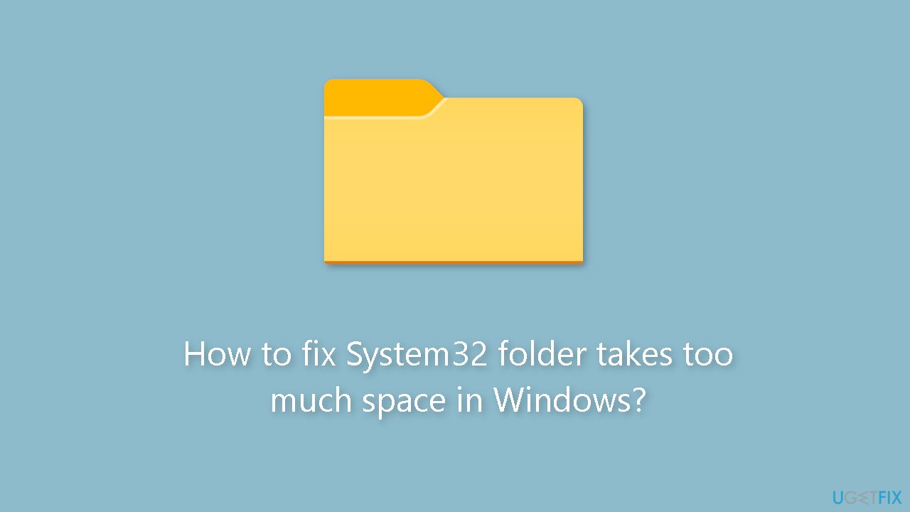 How to fix System32 folder takes too much space in Windows