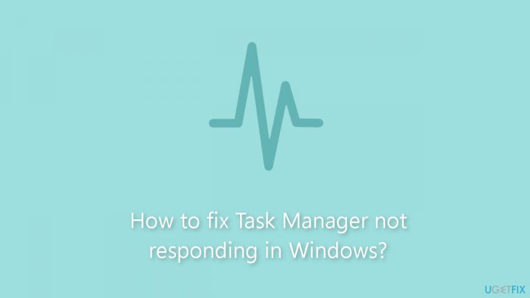 How to fix Task Manager not responding in Windows?