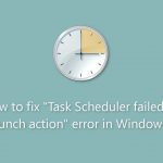 How to fix task scheduler failed to launch action error in windows