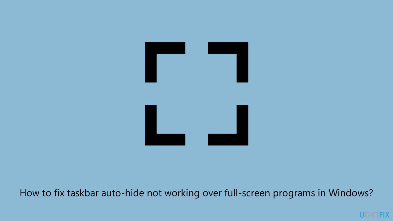 How to fix taskbar auto hide not working over full screen programs in windows