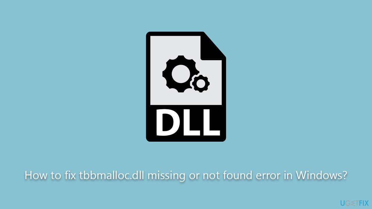 How to fix tbbmalloc.dll missing or not found error in Windows?