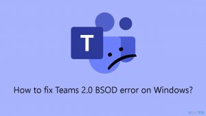 How to fix teams 2 0 bsod error on windows
