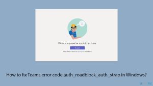 How to fix teams error code auth roadblock auth strap in windows copy