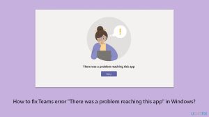 How to fix teams error there was a problem reaching this app in windows copy