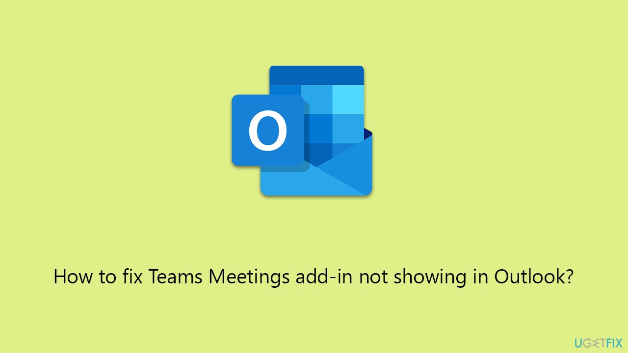 How to fix Teams Meetings add-in not showing in Outlook?