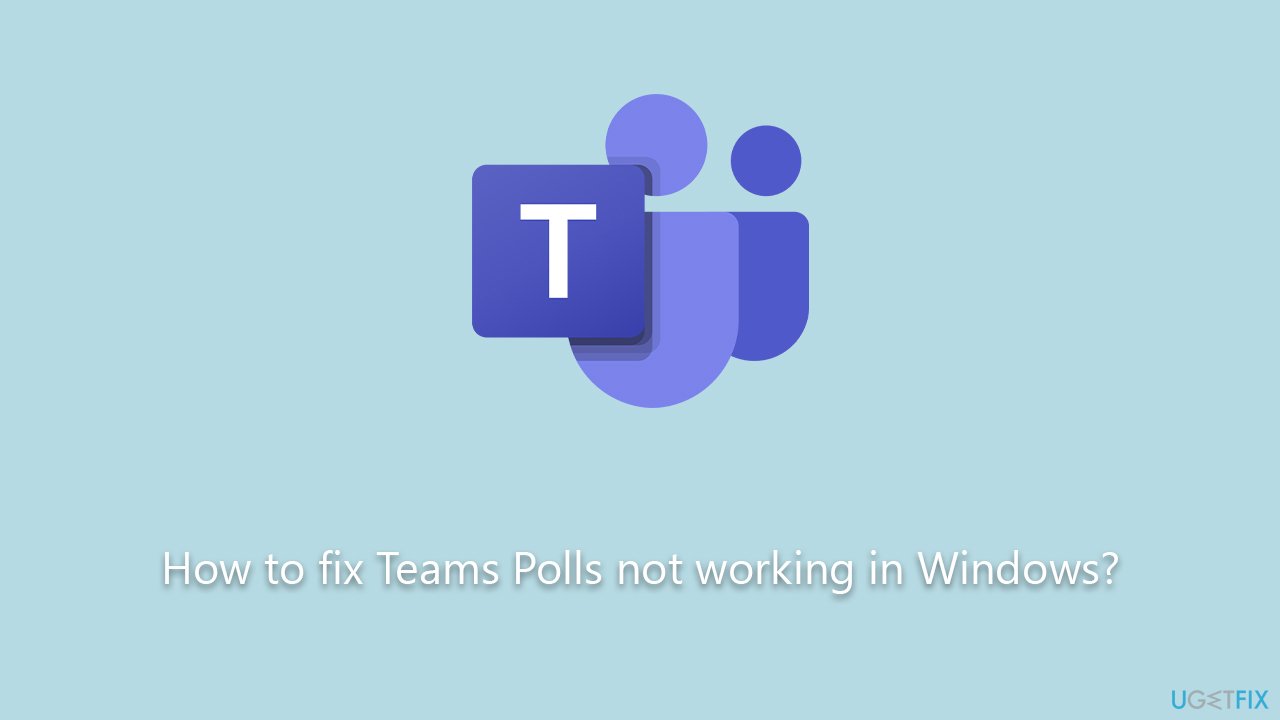 How to fix Teams Polls not working in Windows?