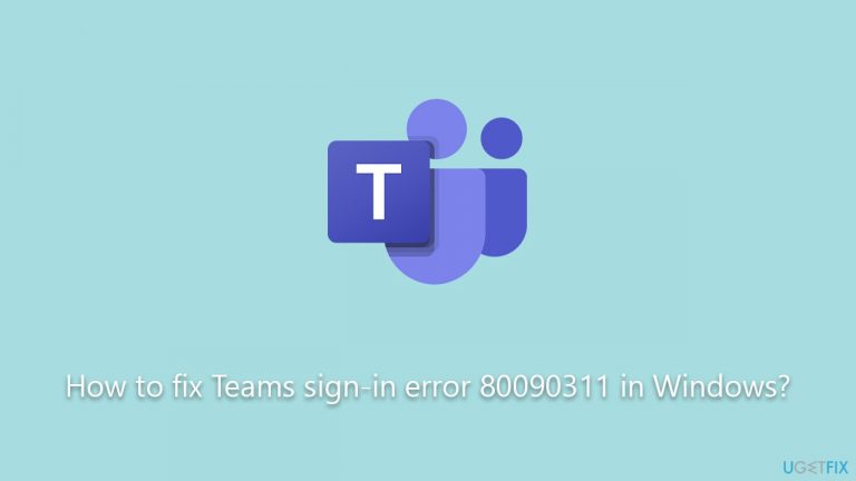 How to fix Teams sign-in error 80090311 in Windows?