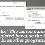 How to fix the action cannot be completed because the file is open in another program