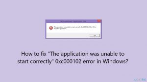 How to fix the application was unable to start correctly 0xc000102 error in windows