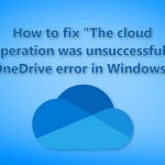 How to fix the cloud operation was unsuccessful onedrive error in windows
