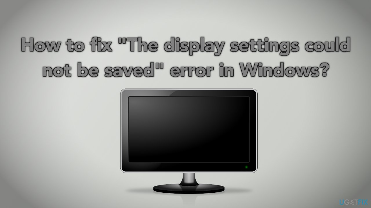 How to fix The display settings could not be saved error in Windows