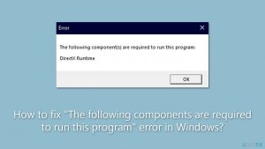 How to fix the following components are required to run this program error in windows