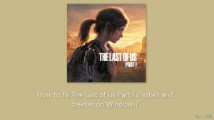 How to fix the last of us part i crashes and freezes on windows