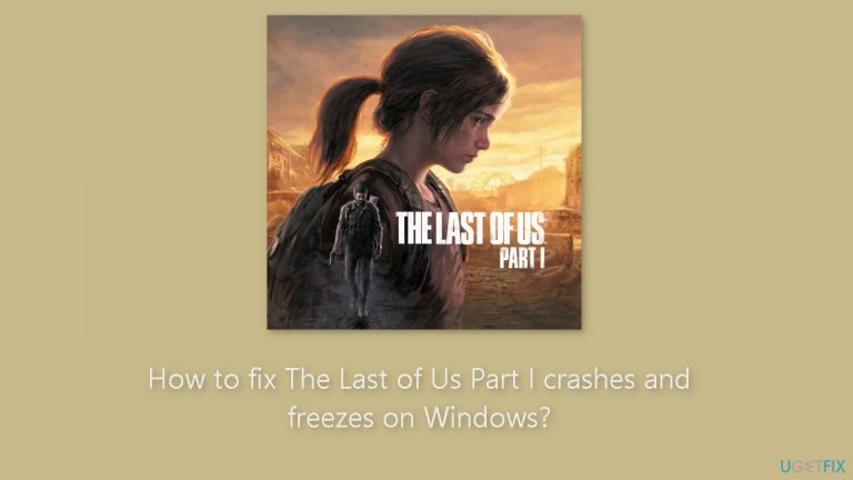 How to fix The Last of Us Part I crashes and freezes on Windows?