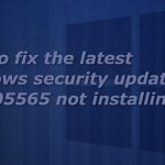How to fix the latest windows security update kb5005565 not installing