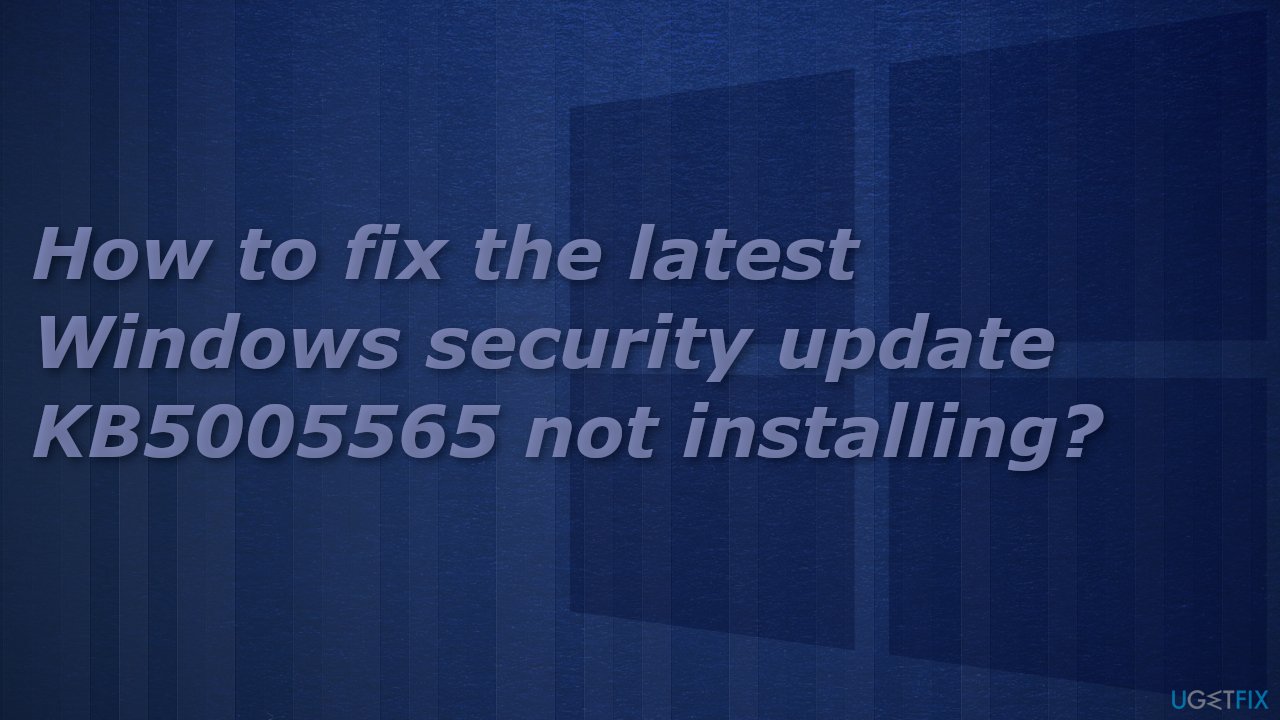 How to fix the latest Windows security update KB5005565 not installing?
