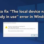 How to fix the local device name is already in use error in windows