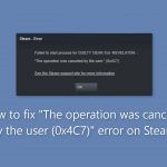 How to fix the operation was canceled by the user 0x4c7 error on steam