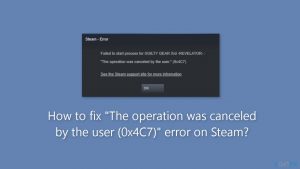 How to fix the operation was canceled by the user 0x4c7 error on steam
