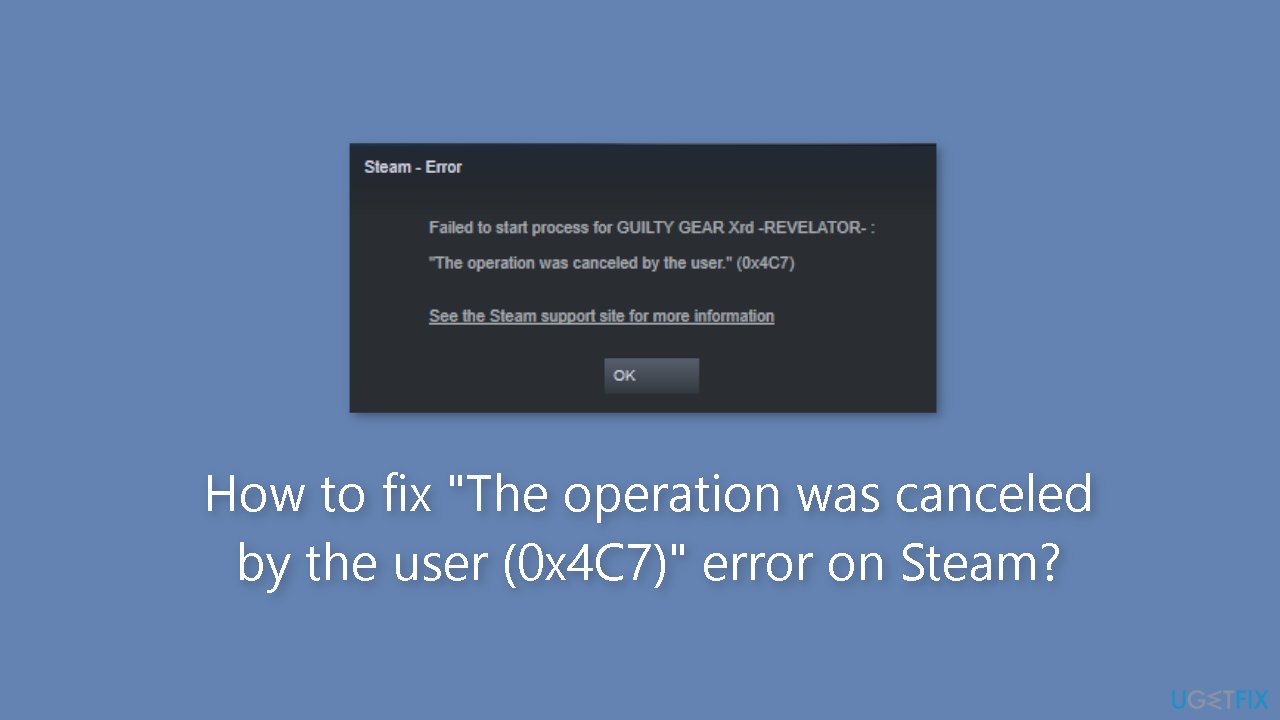 How to fix The operation was canceled by the user 0x4C7 error on Steam