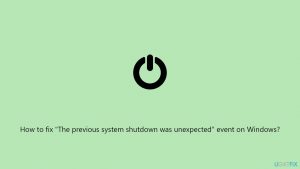 How to fix the previous system shutdown was unexpected event on windows