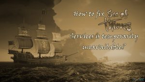 How to fix the sea of thieves services is temporarily unavailable