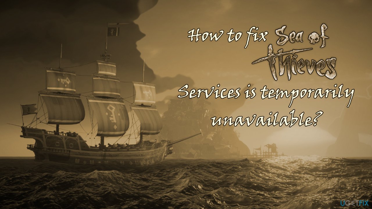 How to fix The Sea of Thieves Services is temporarily unavailable