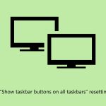 How to fix the show taskbar buttons on all taskbars resetting in windows