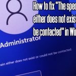 How to fix the specified domain either does not exist or could not be contacted in windows