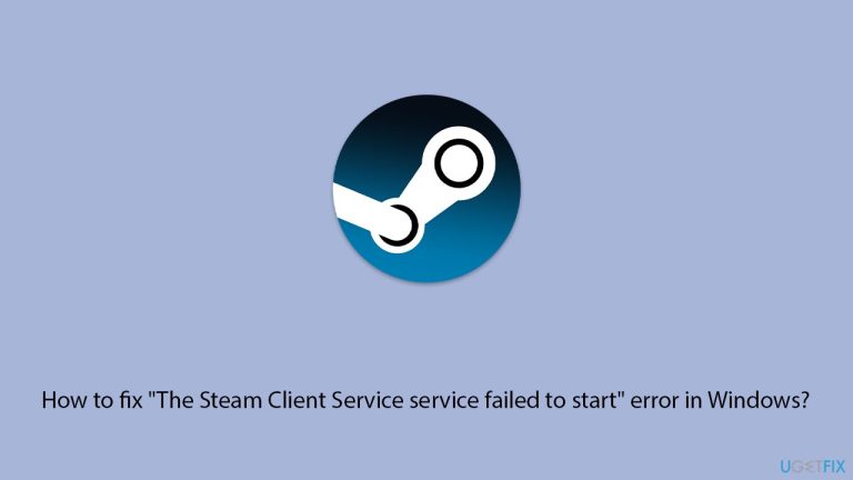 How to fix “The Steam Client Service service failed to start” error in Windows?