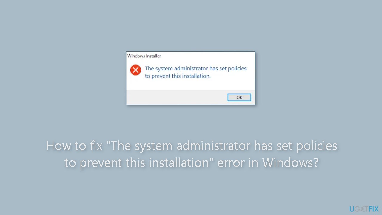 How to fix The system administrator has set policies to prevent this installation error in Windows