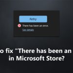 How to fix there has been an error in microsoft store