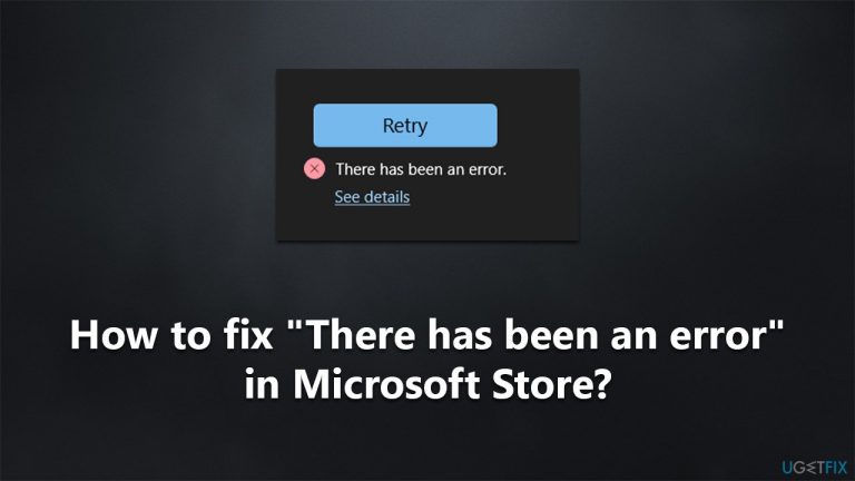 How to fix “There has been an error” in Microsoft Store?