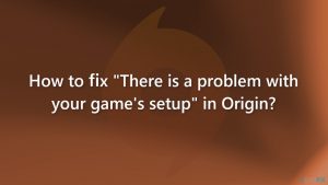 How to fix there is a problem with your games setup in origin